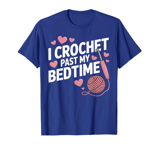 I Crochet Past My Bedtime Shirt Funny Yarn Mom Grandma T-Shirt
