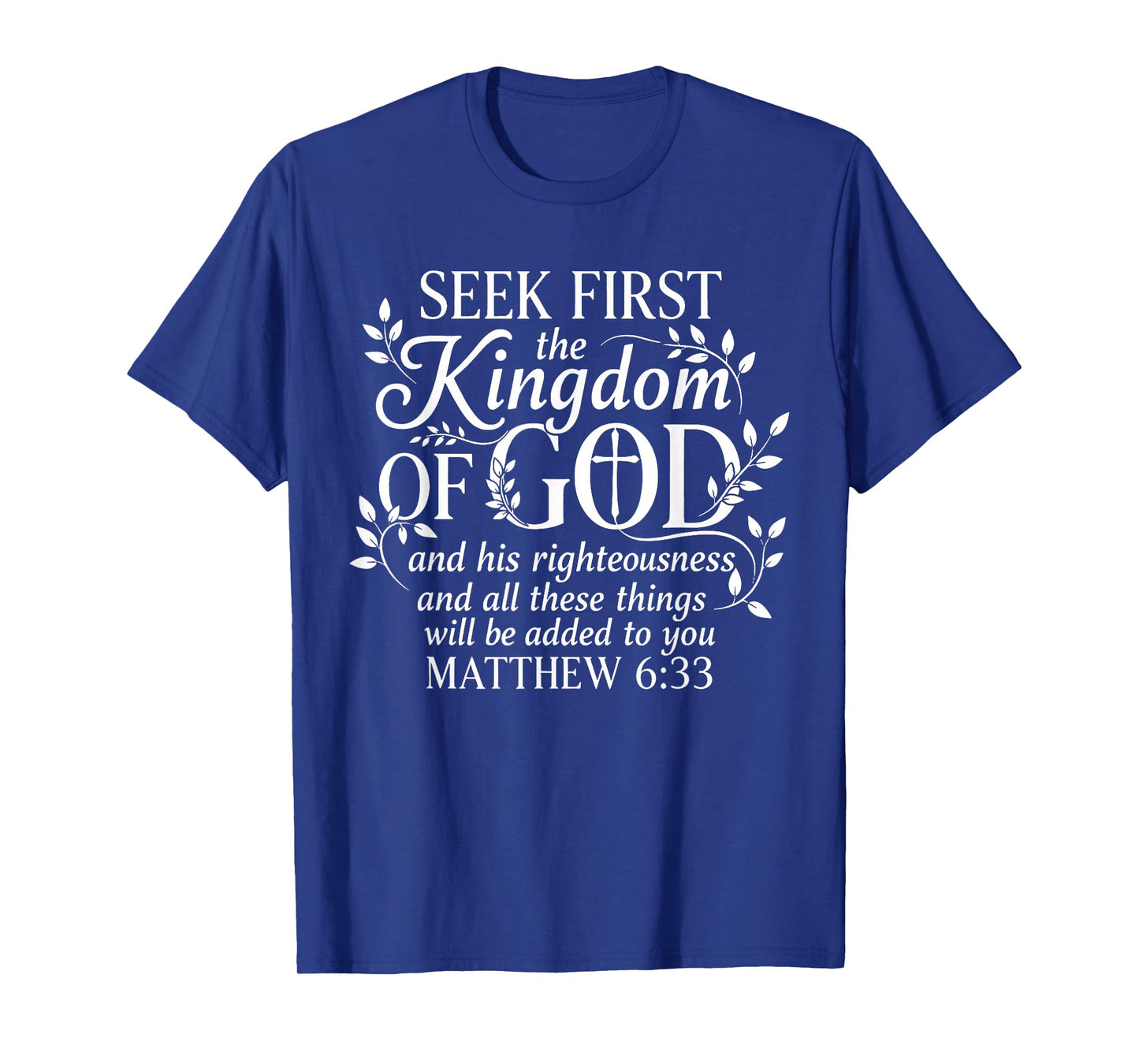 Seek First The Kingdom of God Matthew 6:33 Christian T-Shirt