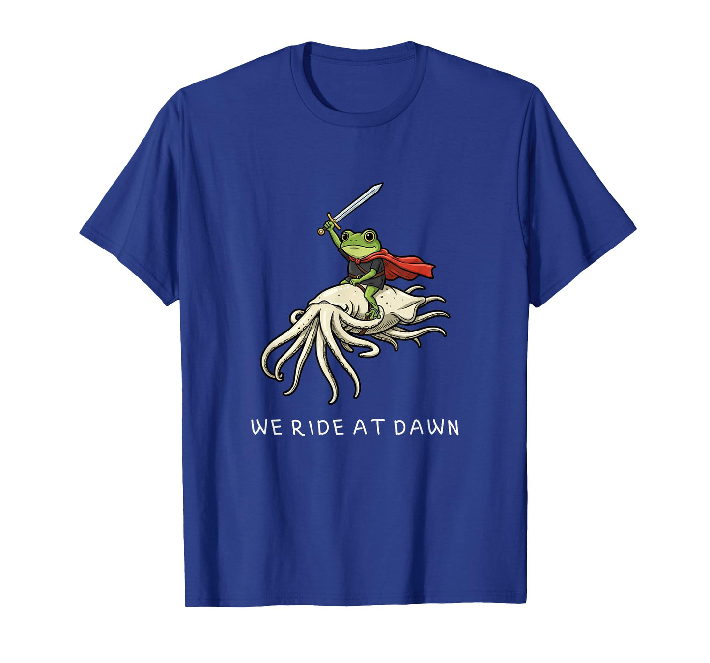 We Ride at Dawn Funny Grumpy Frog Squid Meme Men Women T-Shirt