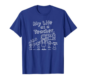 Education Stick Figure Design My Life as a Teacher T-Shirt