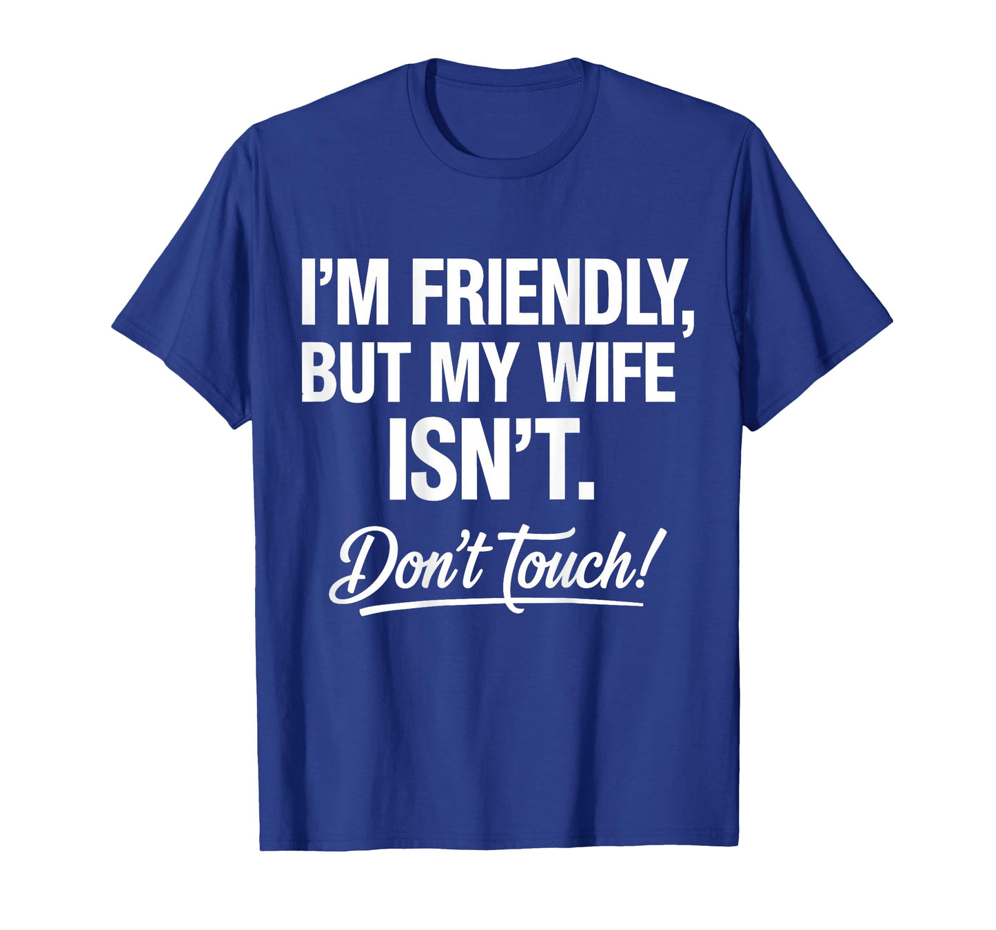 (ON Back) I'm Friendly But My Wife Isn't Don't Touch T-Shirt