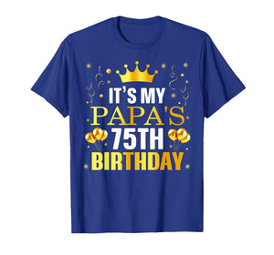 It's My Papa's 75th Birthday Happy Birthday 75 Years Old T-Shirt