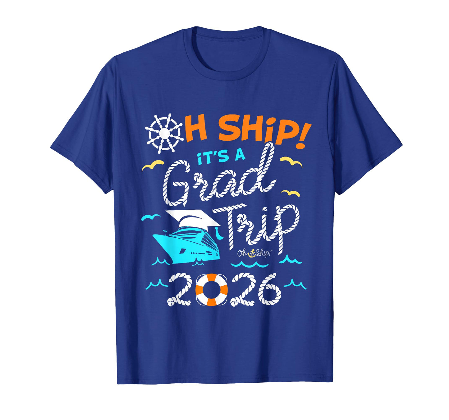 Oh Ship It's a Grad Trip 2026 Graduation 2026 Cruise T-Shirt
