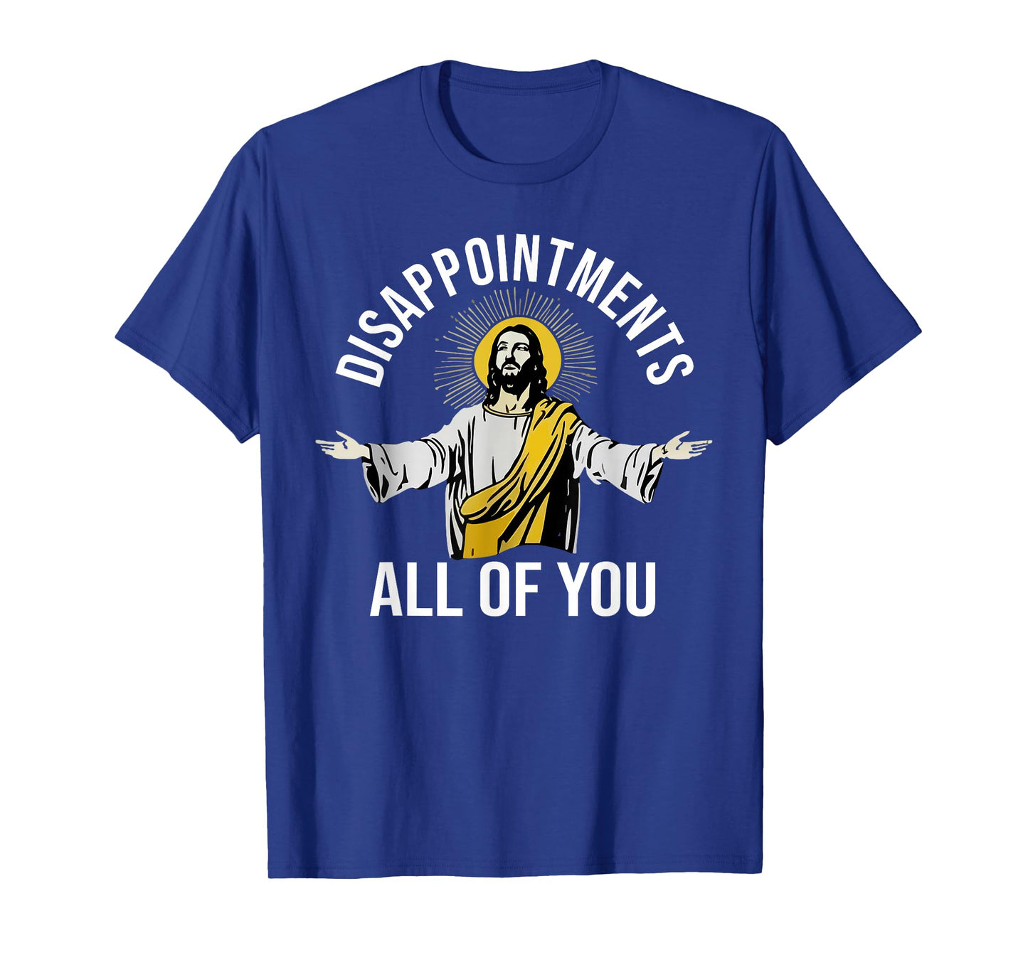 Disappointments Sarcastic All of You Christian Jesus T-Shirt
