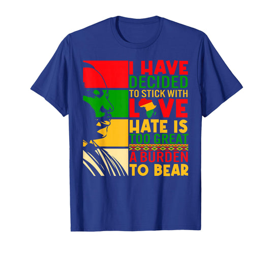 I Have Decided to Stick with Love Black History Men Women T-Shirt