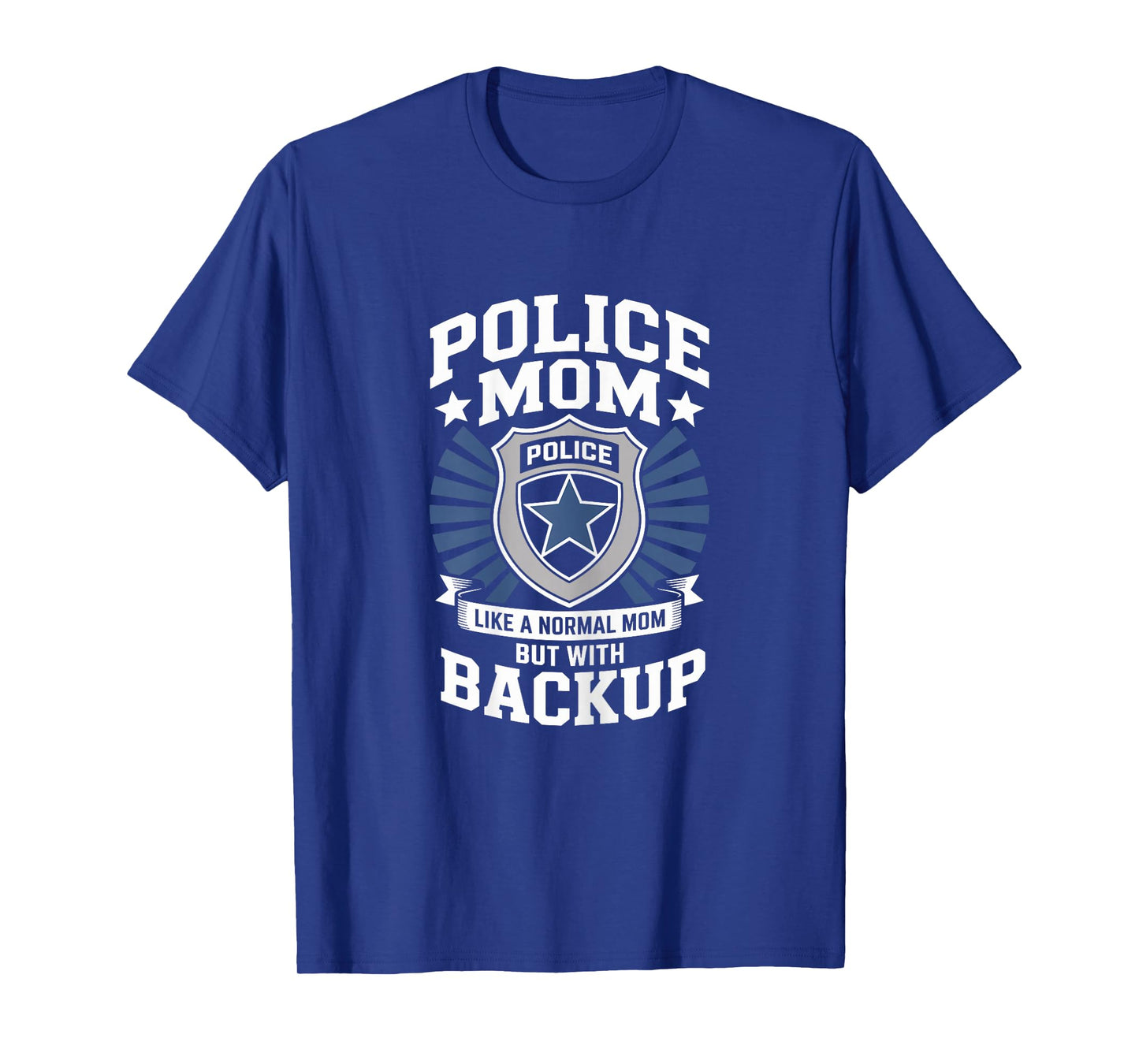 Police Mom Like A Normal Mom But with Backup Police Badge T-Shirt