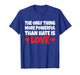 The Only Thing More Powerful Than Hate is Love T-Shirt