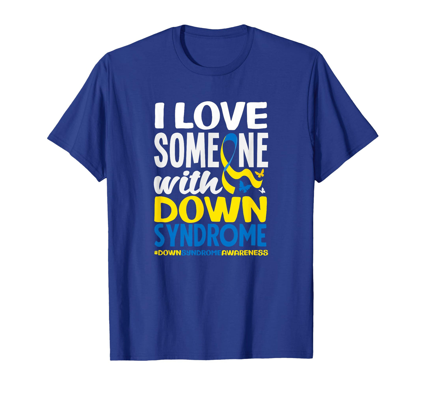 I Love Someone with Down Syndrome Down Syndrome Awareness T-Shirt