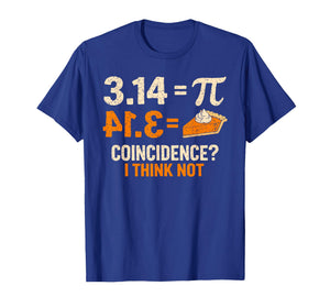 Pi 3 14 = Pie Coincidence I Think Not Math Pun Funny Pi Day T-Shirt