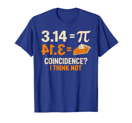 Pi 3 14 = Pie Coincidence I Think Not Math Pun Funny Pi Day T-Shirt