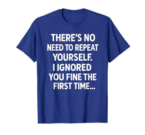 Funny Sarcastic Quote Shirt | No Need to Repeat Yourself T-Shirt