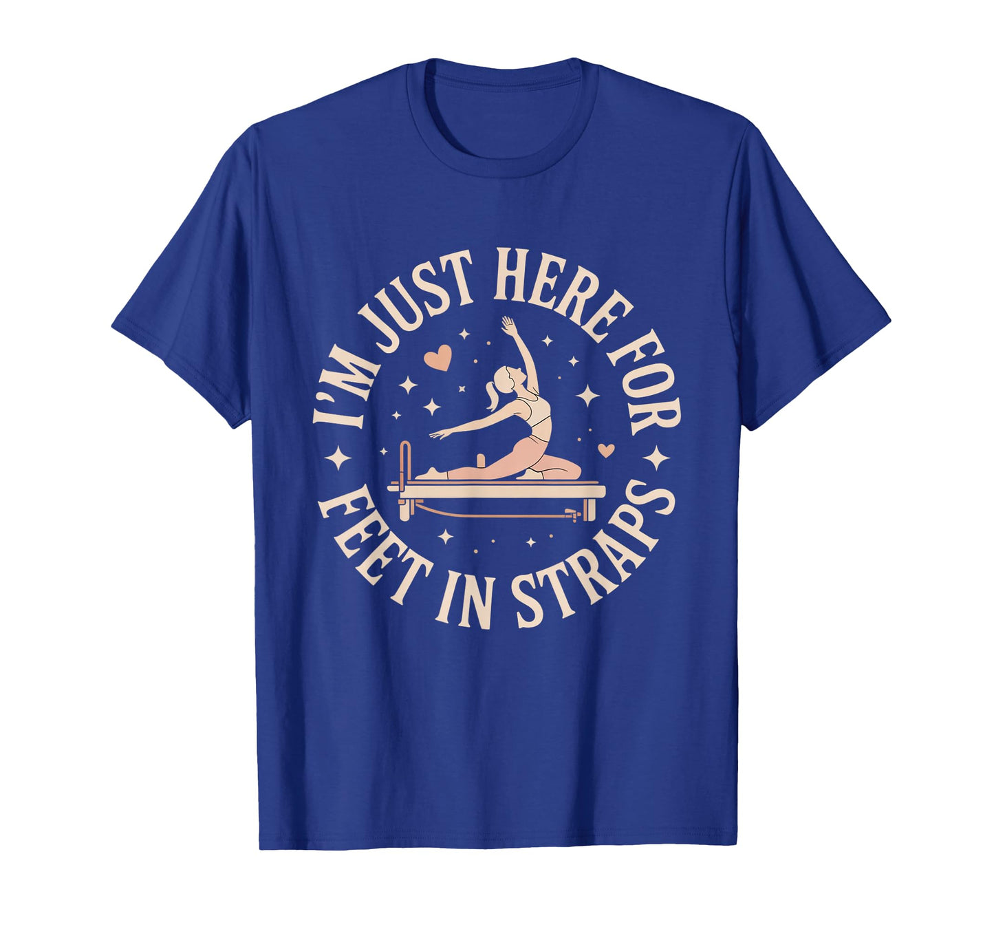 I'm Just Here for Feet in Straps Pilates Lover Pilates T-Shirt