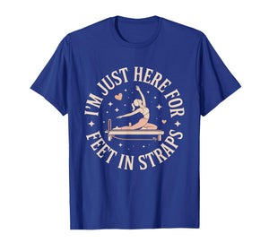 I'm Just Here for Feet in Straps Pilates Lover Pilates T-Shirt