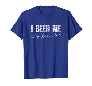 Funny I Been Me They Been Mad Saying Quote for Men or Women T-Shirt