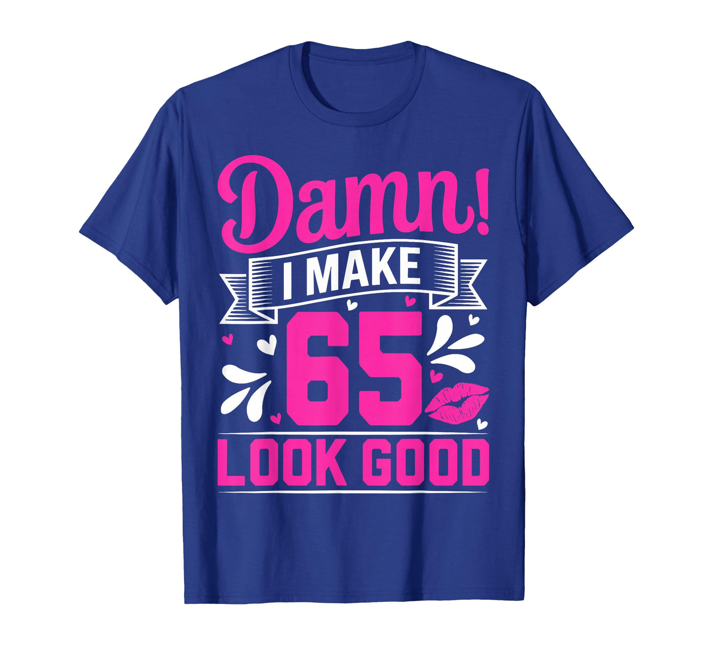 Damn I Make 65 Look Good Sixty Five Years Old 65th Birthday T-Shirt