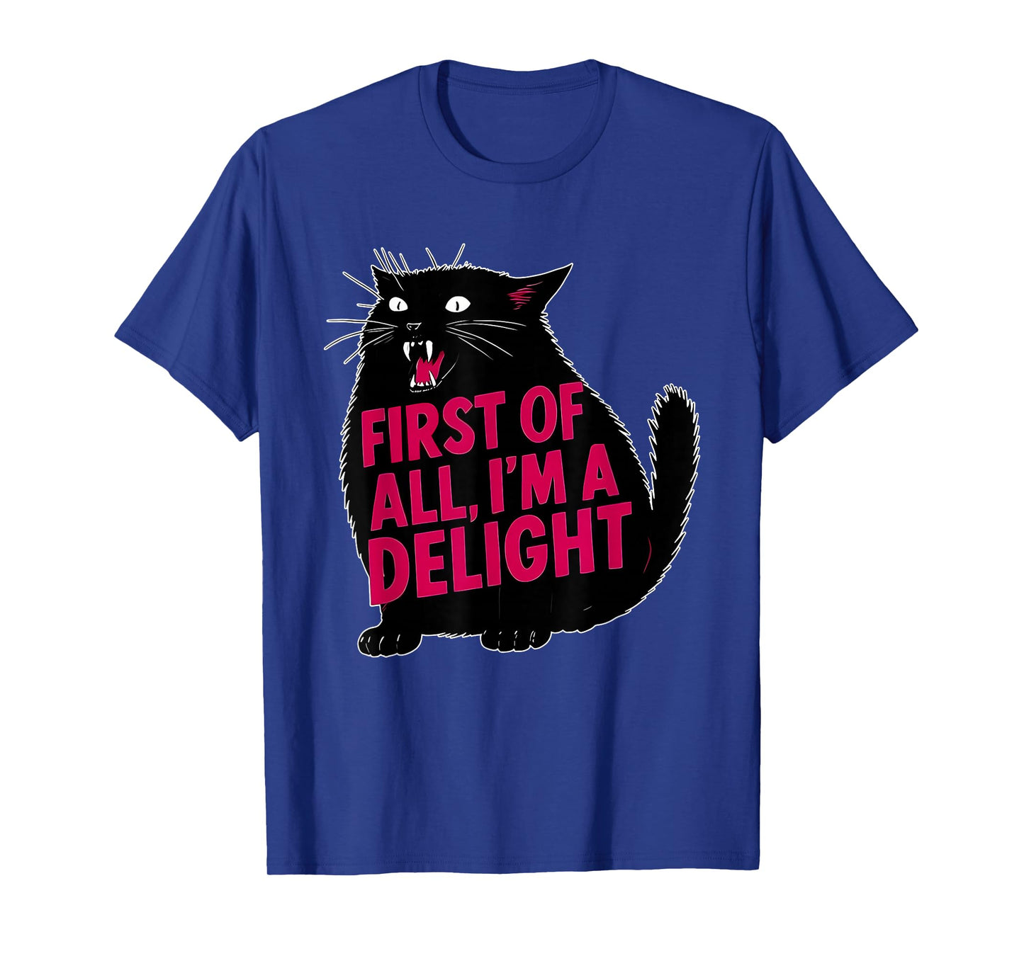 First of All I'm A Delight Funny Roaring Black Cat Meme T-Shirt
