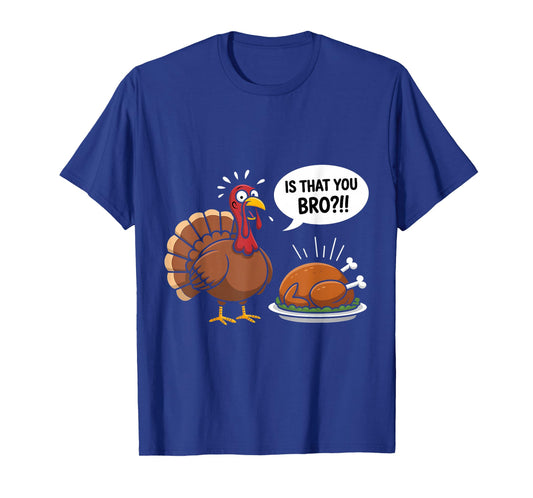 Funny is That You Bro Cheeky Turkey Day Thanksgiving Humor T-Shirt