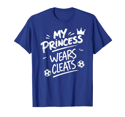 My Princess Wear Cleats Soccer Player Girl Fan Mom Dad Tee T-Shirt