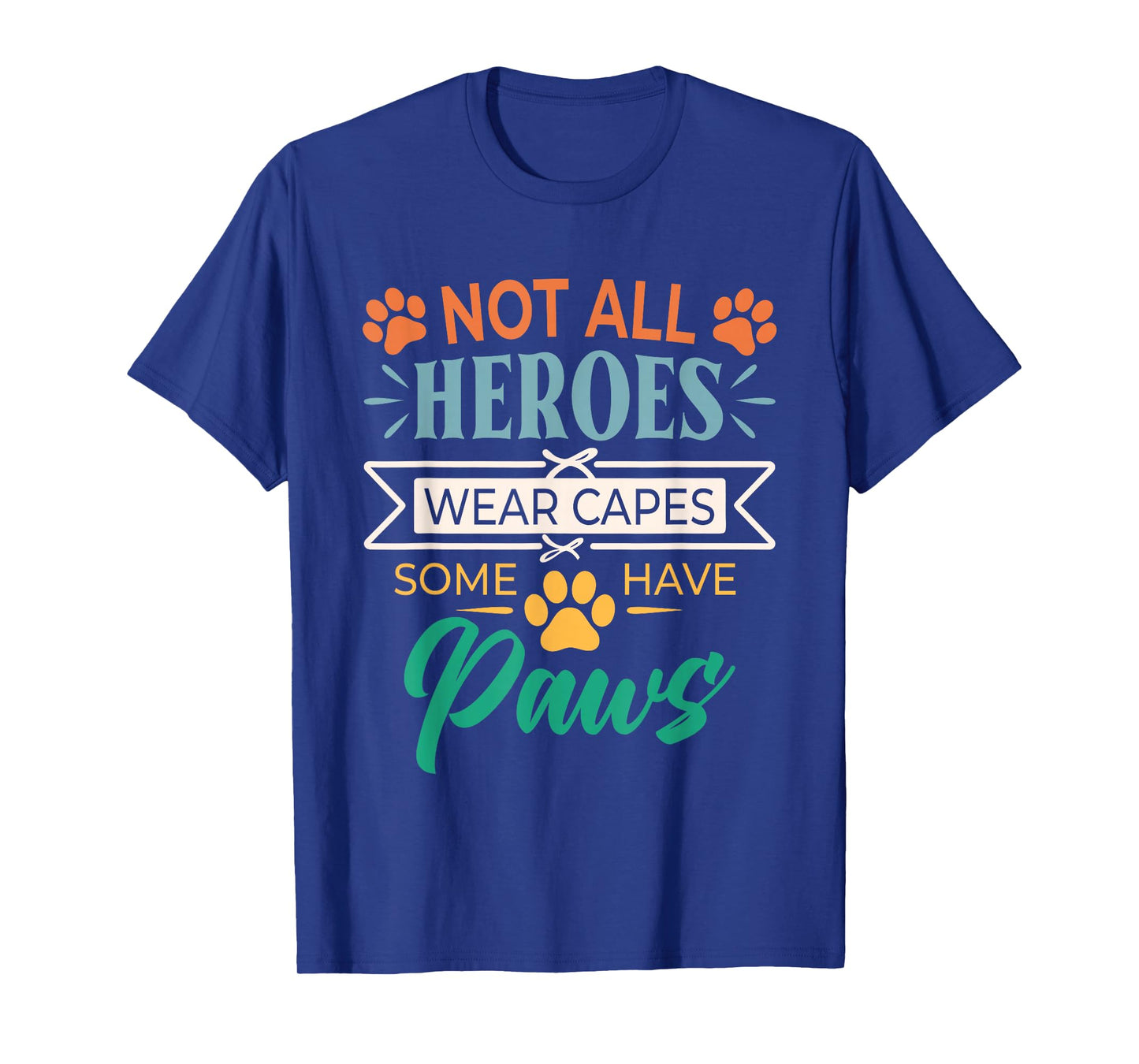 Not All Heroes Wear Capes Some Have Paws Rescue Animal Lover T-Shirt