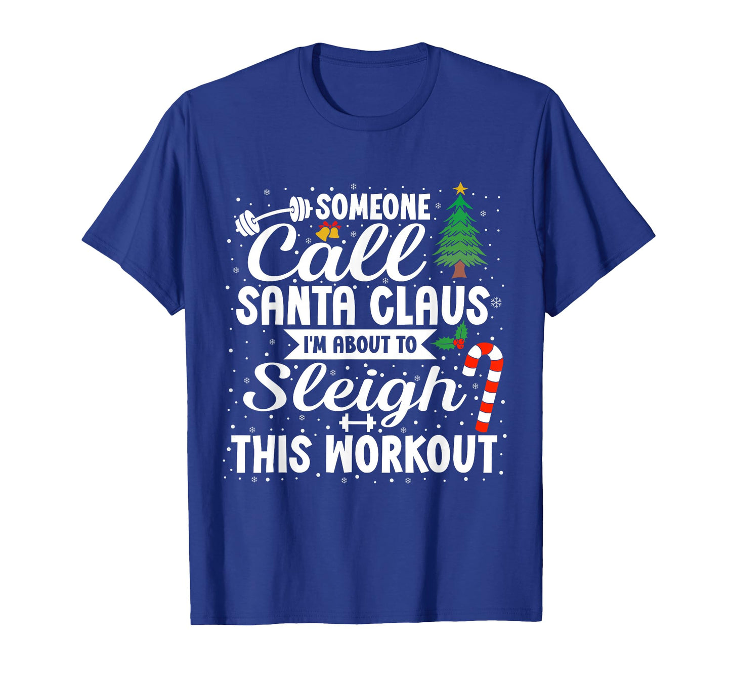 Someone Call Santa Claus I'm About to Sleigh This Workout T-Shirt
