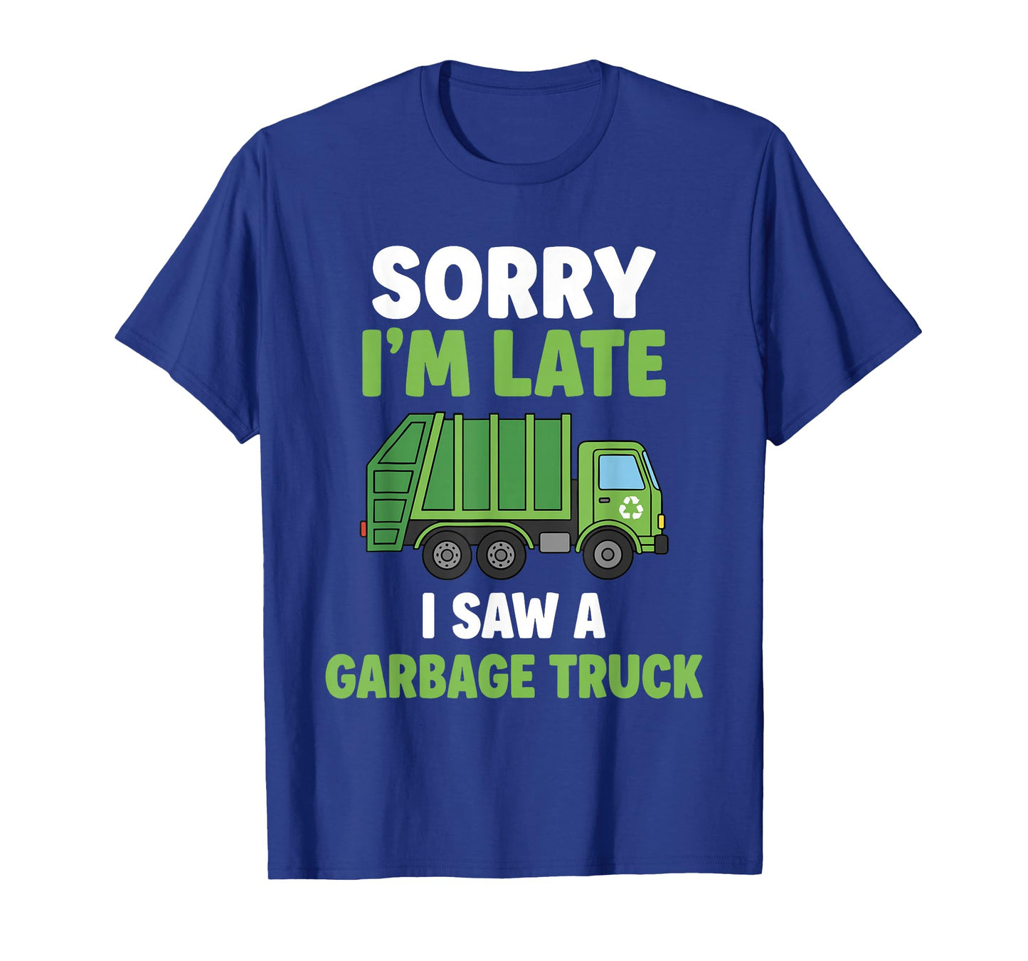 Sorry Im Late I Saw A Garbage Truck T-Shirt
