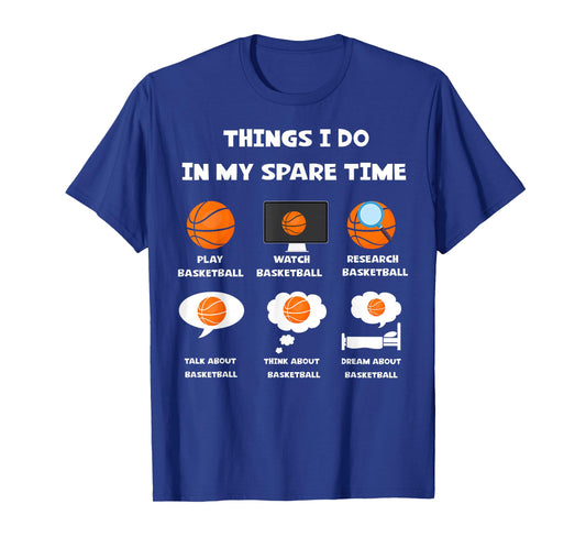 Things I Do in My Spare Time Play Watch Basketball Joke Tee T-Shirt
