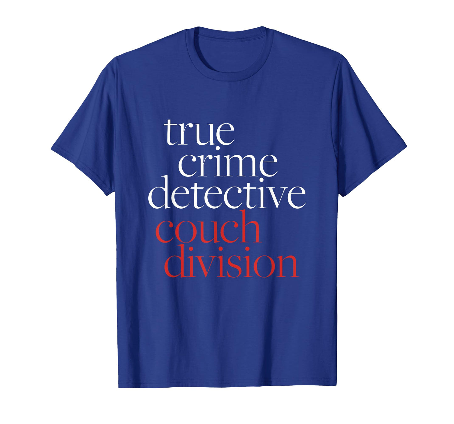 True Crime Detective Couch Division Funny True Crime Lover T-Shirt