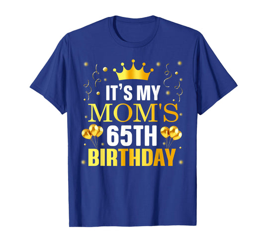 It's My Mom's 65th Birthday Happy Birthday 65 Years Old T-Shirt