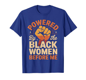 Powered by The Black Women Before Me Empowerment Pride T-Shirt