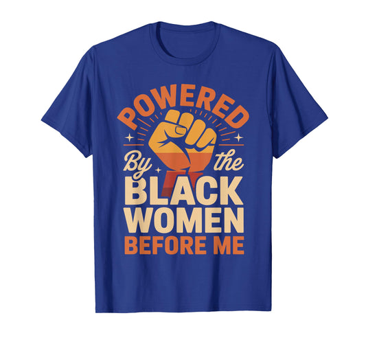 Powered by The Black Women Before Me Empowerment Pride T-Shirt