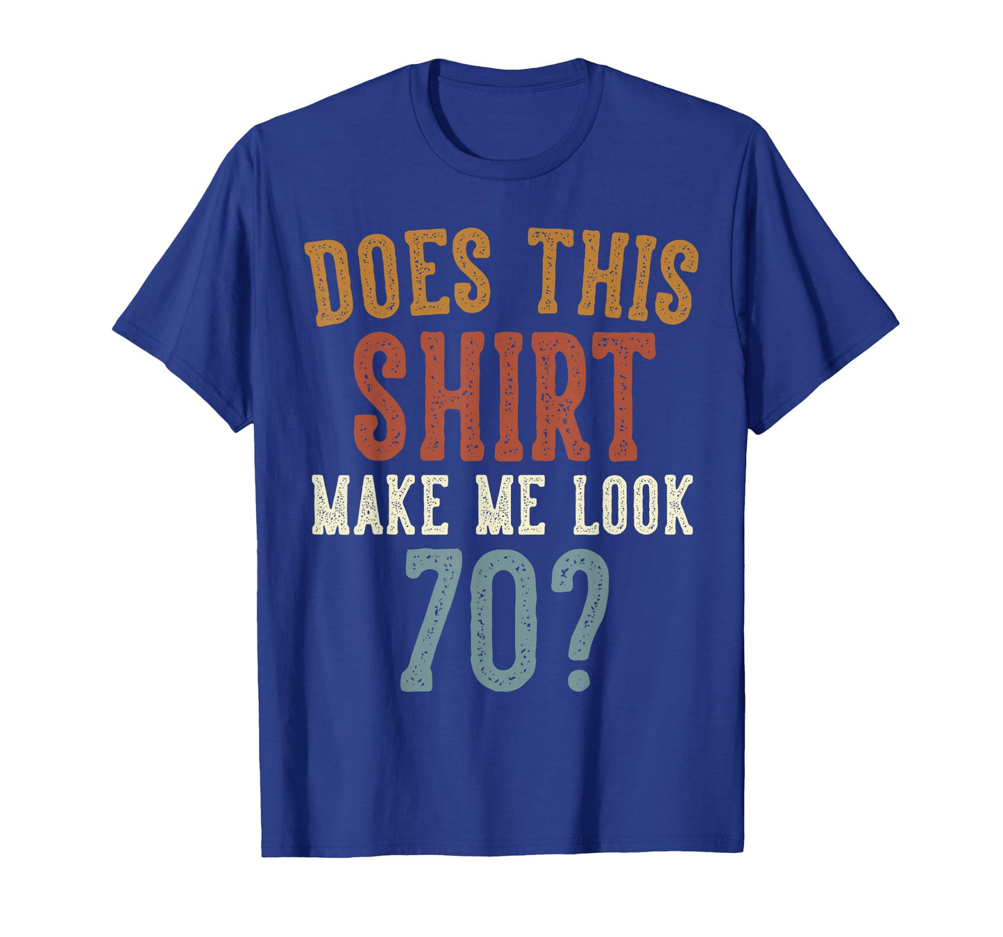 Does This Shirt Make Me Look 70 Funny 70-Year-Old Birthday T-Shirt