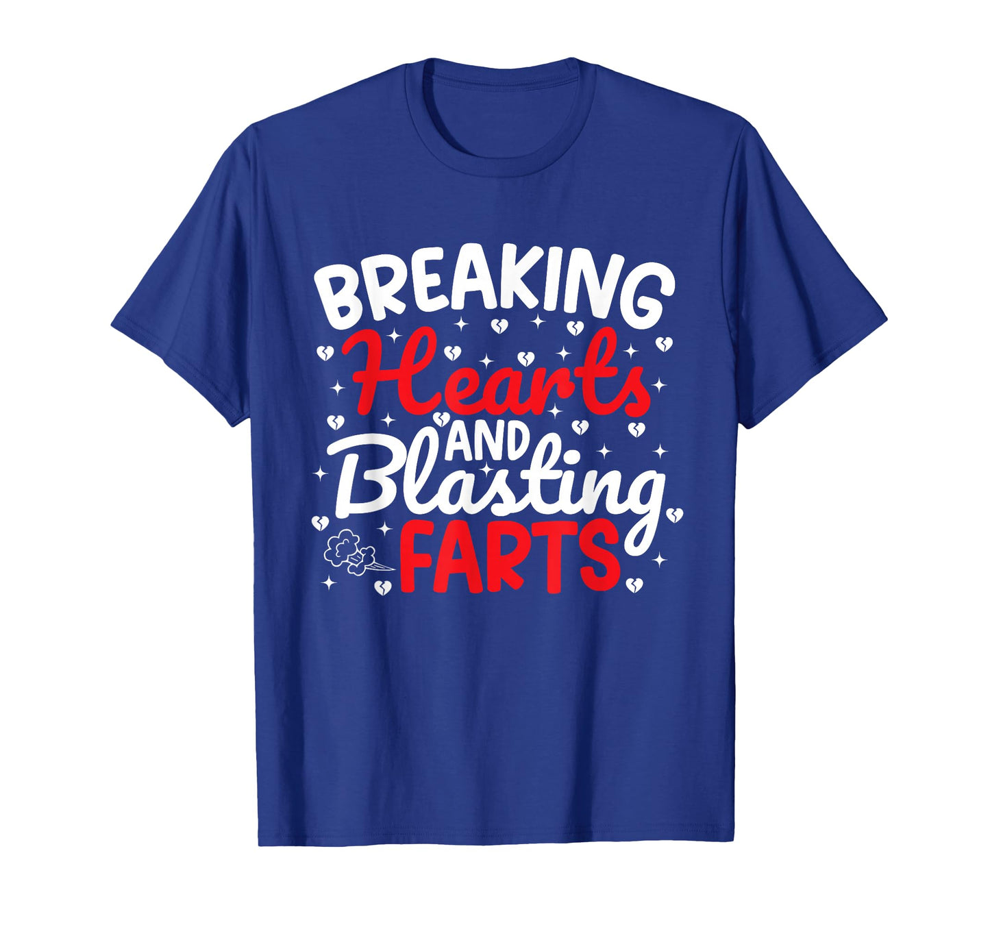 Breaking Hearts and Blasting Farts Valentine Funny Sarcastic T-Shirt