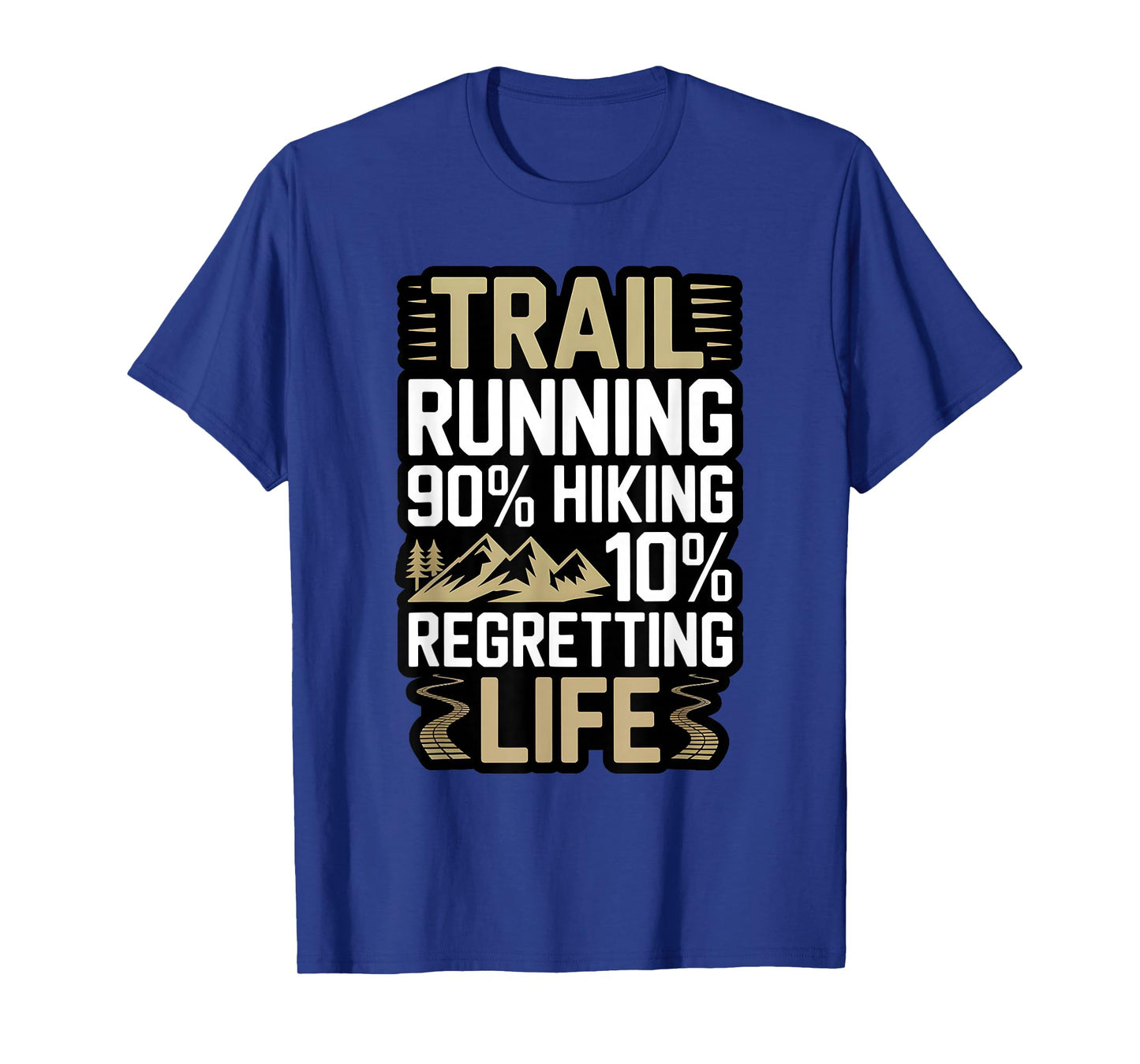 Trail Running 90% Hiking 10% Regretting Life Ultra Runner T-Shirt
