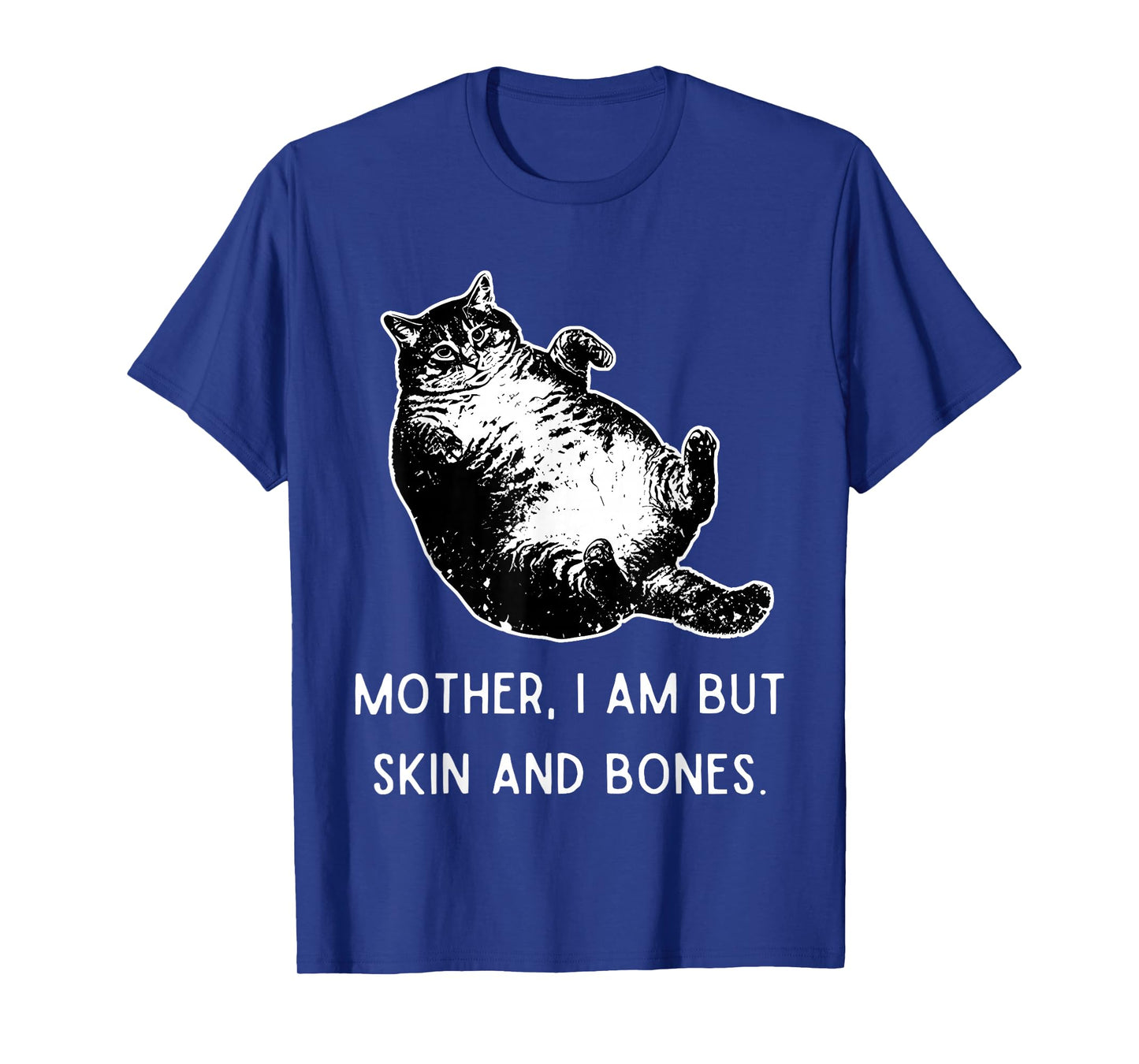 Mother i am but Skin and Bones Funny Fat cat T-Shirt
