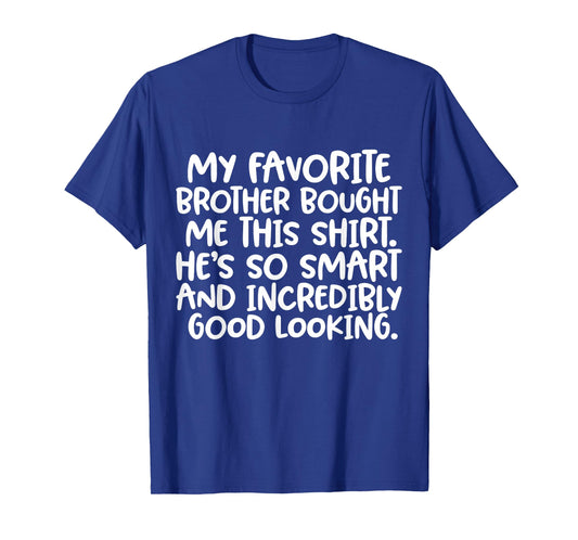 My Favorite Brother Bought Me This Shirt Funny Sister Joke T-Shirt