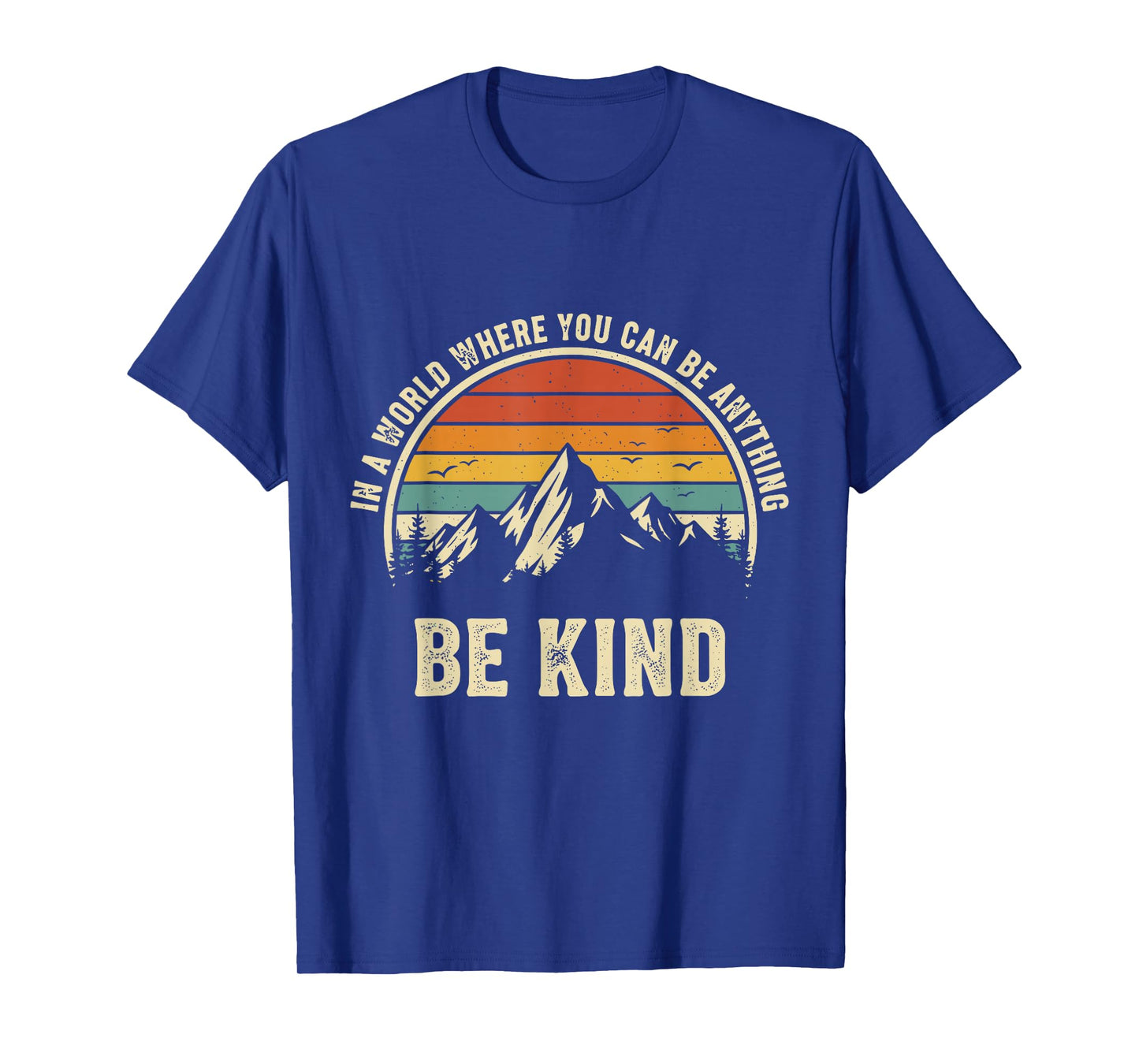 Be Kind Shirt Women in A World Where You Can Be Anything Men T-Shirt