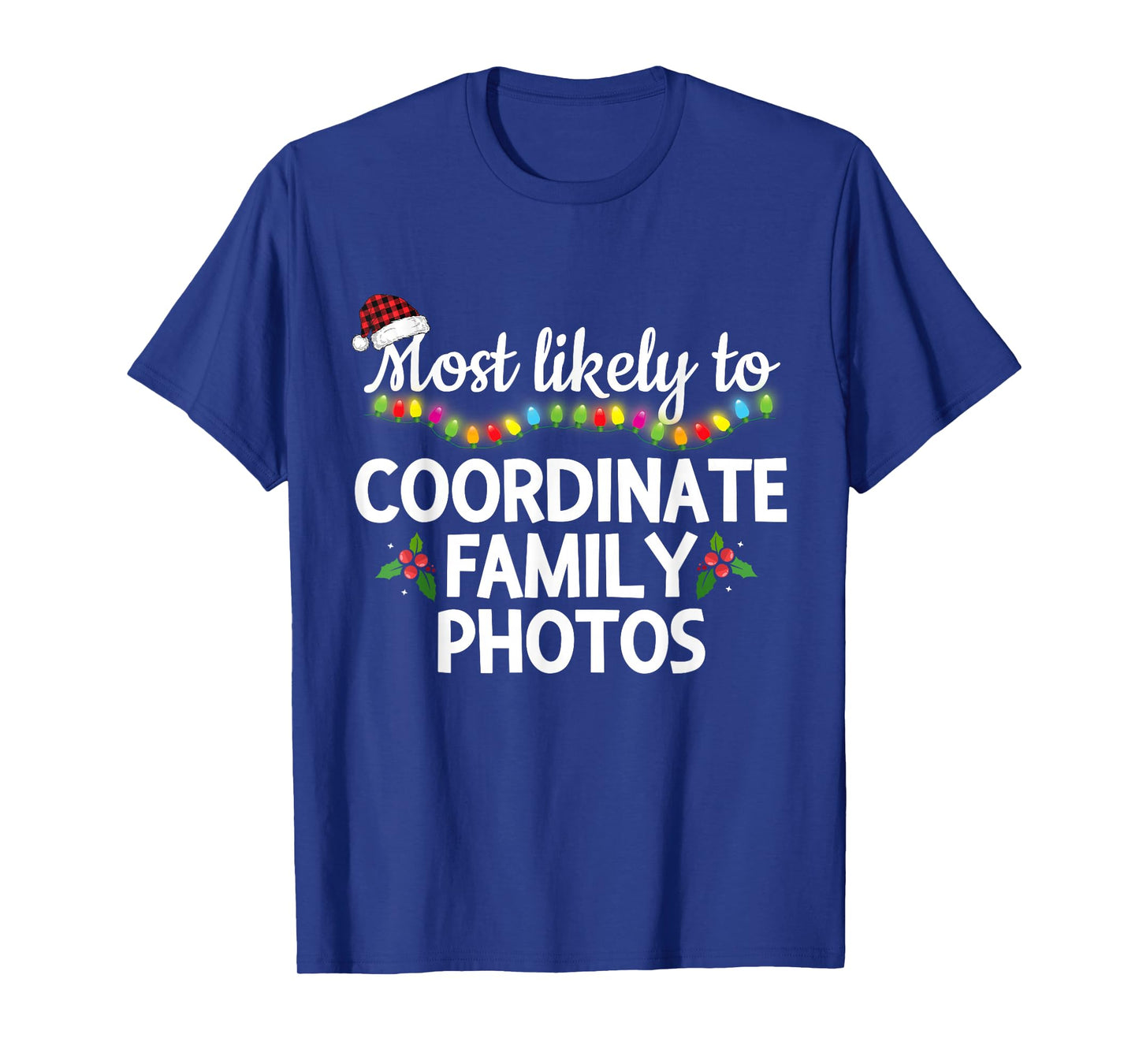 Most Likely to Coordinate Family Photos Matching Christmas T-Shirt