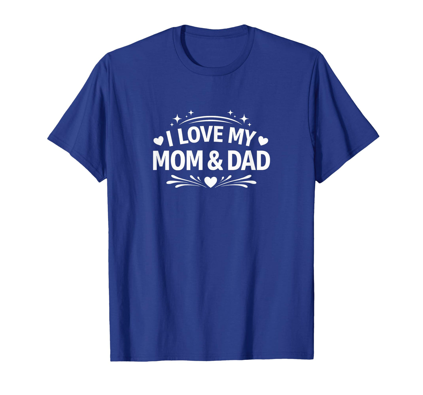 I Love My Mom & Dad - T-Shirt