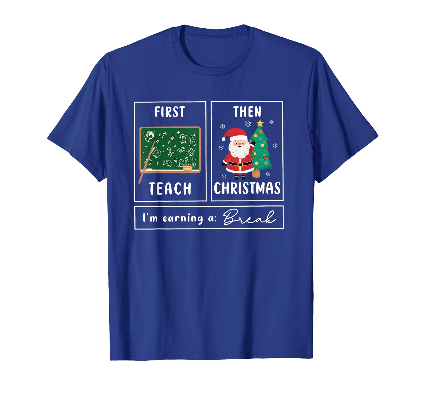 First Teach Then Christmas I'm Earning A Break Cute Teacher T-Shirt