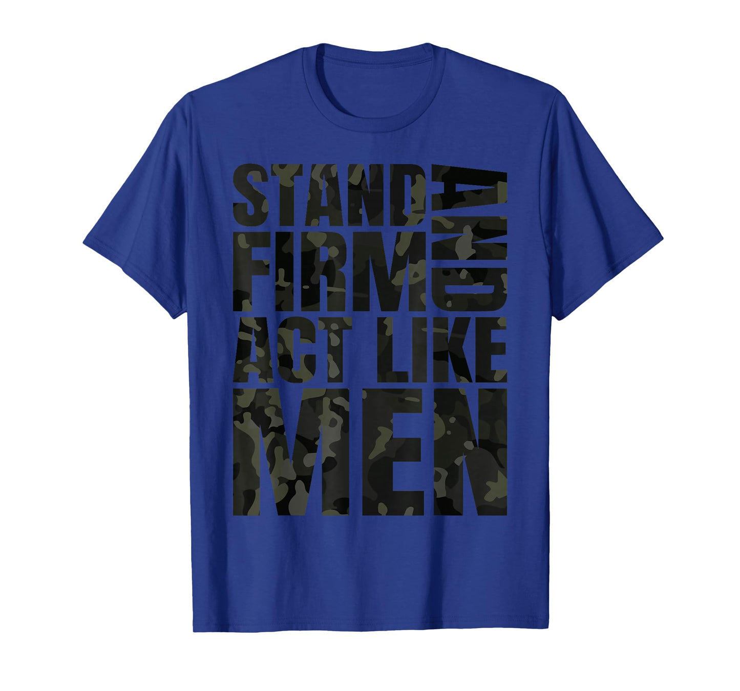 Stand Firm and Act Like Men Multi Black Cam Camo Camouflaged T-Shirt
