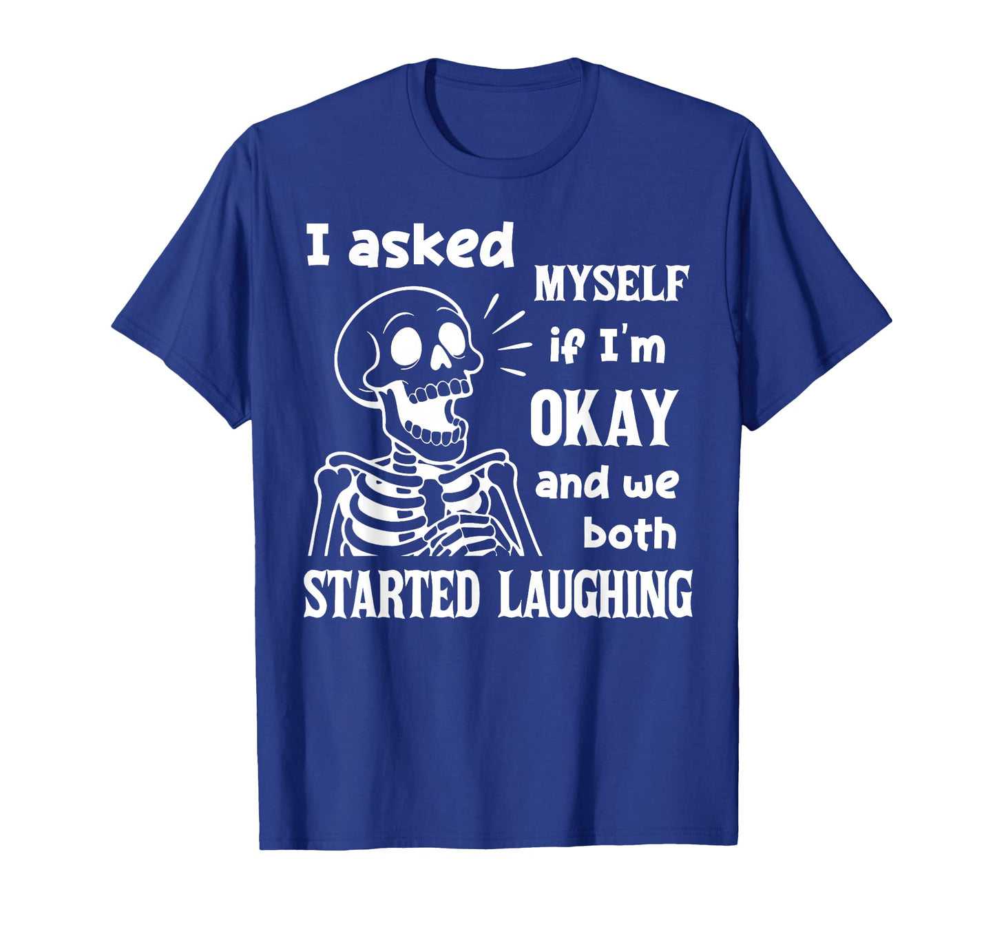 I Asked Myself If I'm Okay and We Both Started Laughing T-Shirt