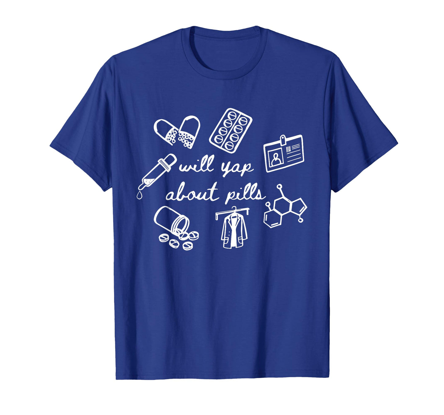 Will Yap About Pills Pharmacist Pharmacy Technician Student T-Shirt