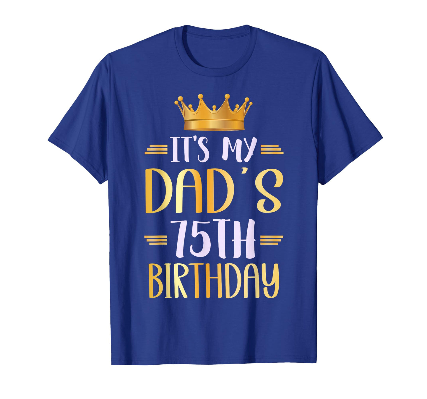 It's My Dad's 75th Birthday Happy 75 Years Old T-Shirt