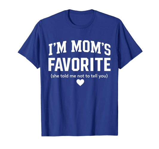Moms Favorite Child Son Daughter Funny I'm Mom's Favorite T-Shirt
