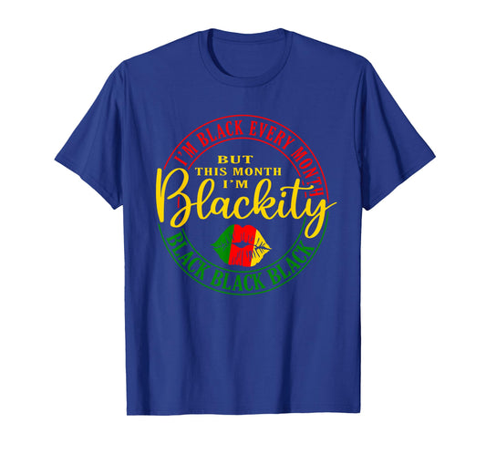 I Am Black Every Month But This Month I'm Blackity Black T-Shirt