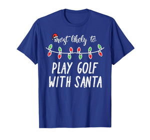 Christmas Most Likely Play Golf Santa Xmas Matching Dad Men T-Shirt