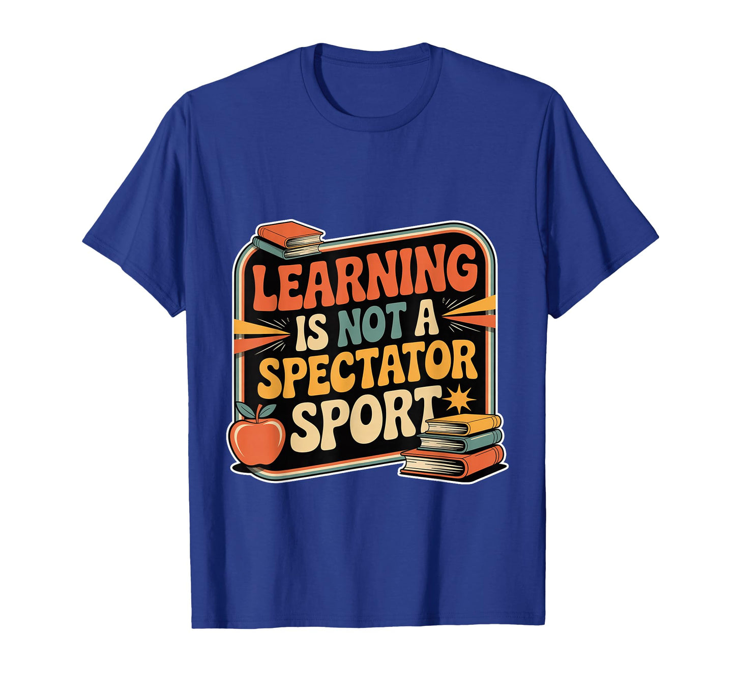 Learning is Not A Spectator Sport Teacher Motivation - T-Shirt