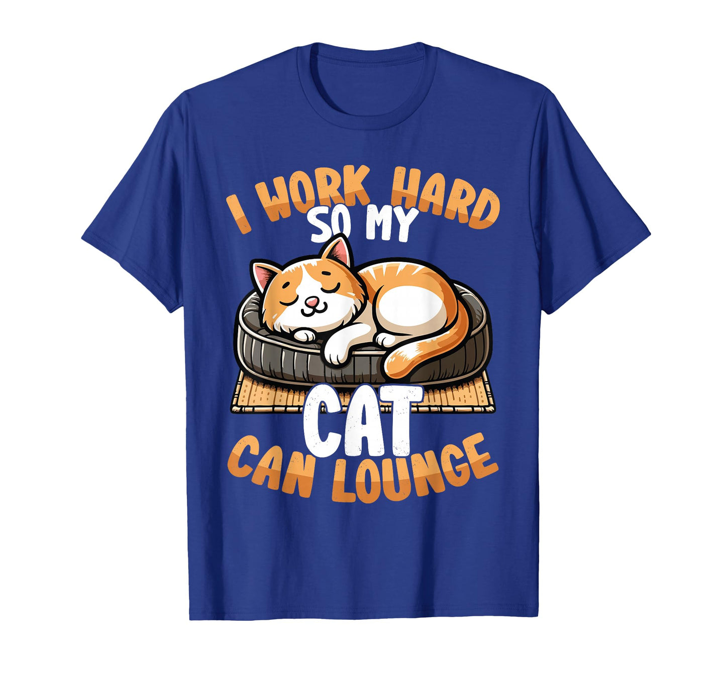 Funny Cat I Work Hard So My Cat Can Lounge T-Shirt