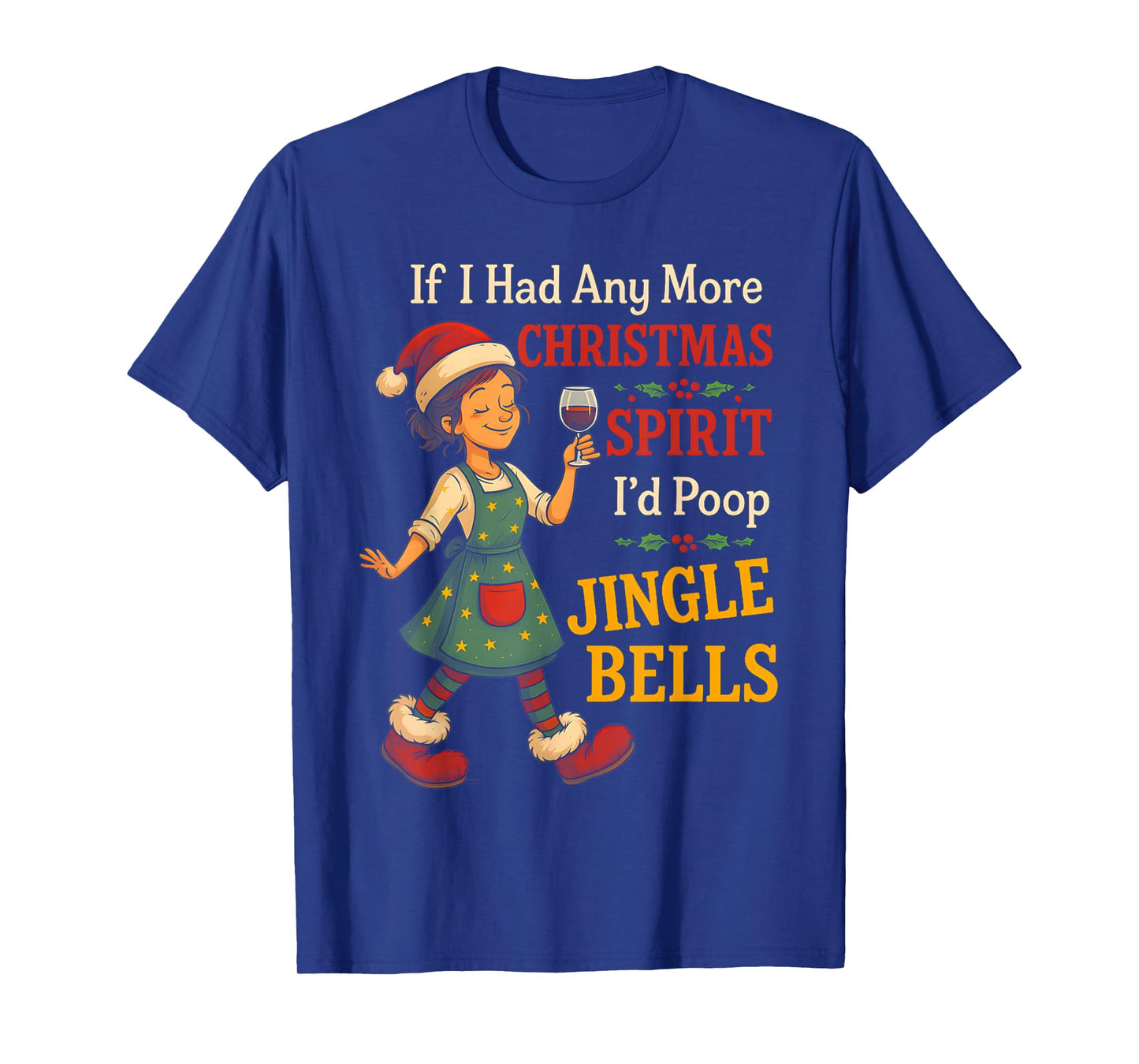 If I Had Any More Christmas Spirit I'd Poop Jingle Bells T-Shirt