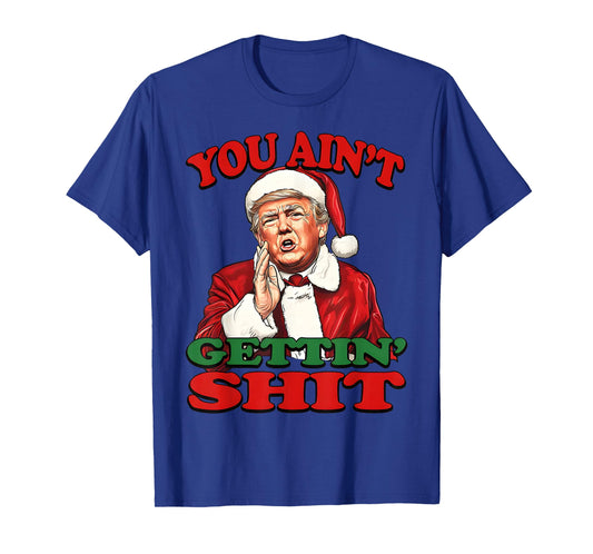 Retro You Ain't Getting Shit Funny Santa Trump Christmas T-Shirt